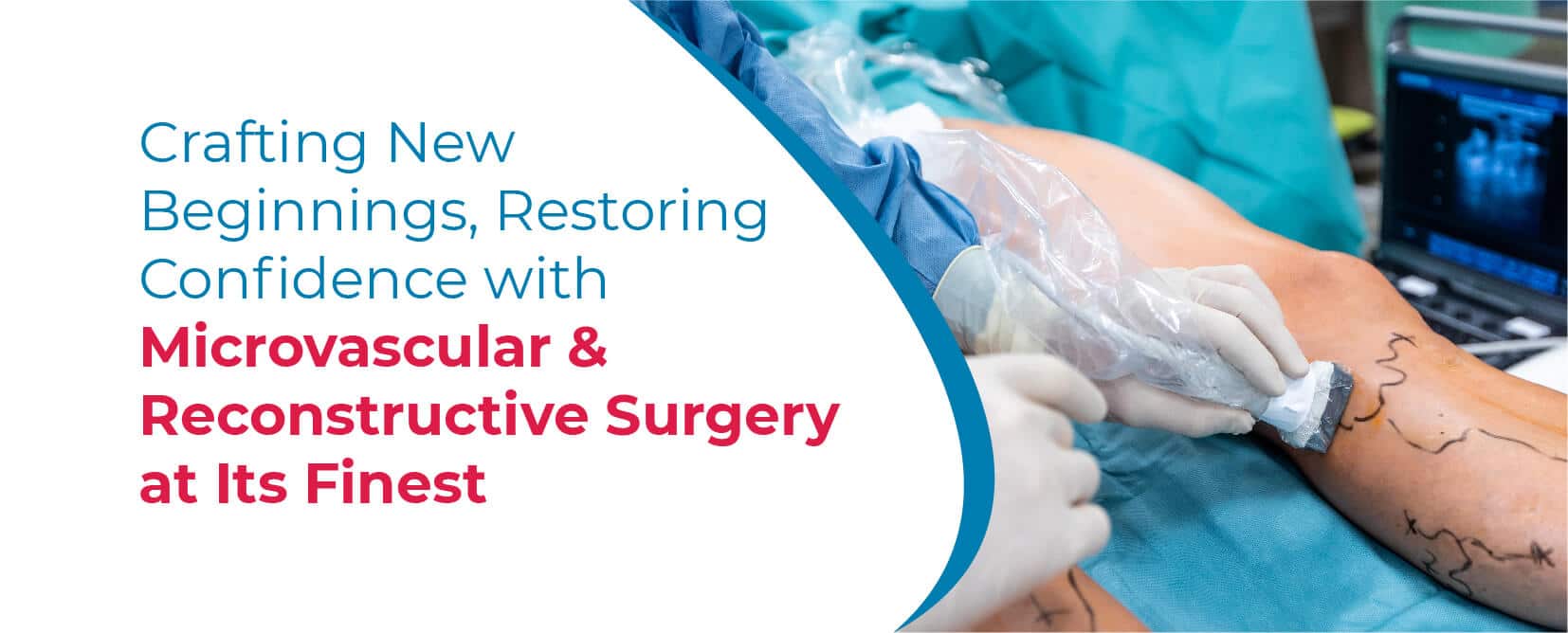 Microvascular Reconstructive Surgery - Multispeciality Hospital Plastic Surgery In Hyderabad