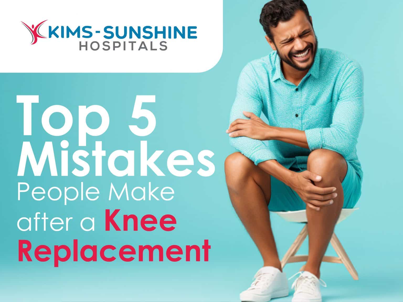 Top 5 Mistakes People Make after a Knee Replacement Multispeciality