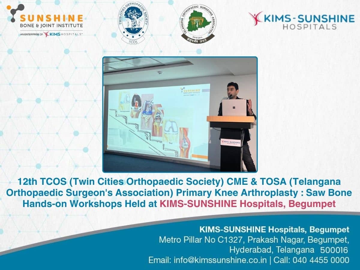 12th TCOS (Twin Cities Orthopaedic Society) CME & TOSA (Telangana Orthopaedic Surgeon’s Association) Primary Knee Arthroplasty : Saw Bone Hands-on Workshops Held at KIMS-SUNSHINE Hospitals, Begumpet