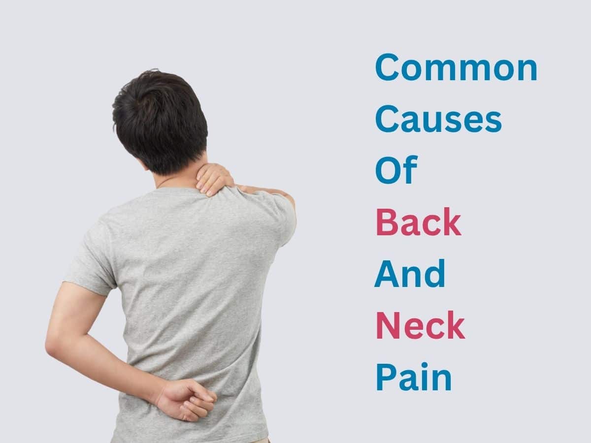 Common Causes of Back & Neck Pain | Expert Insights