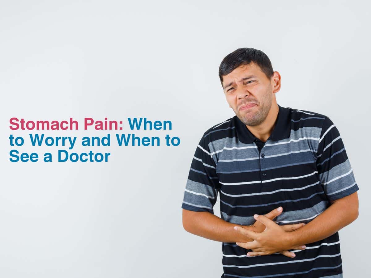 Stomach Pain When to Worry and When to See a Doctor