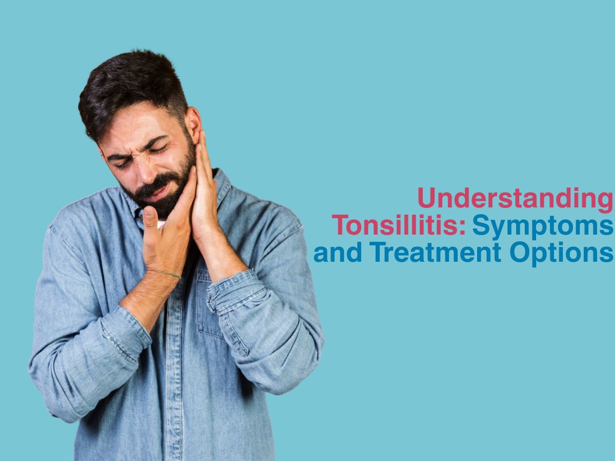 Understanding Tonsillitis_ Symptoms and Treatment Options