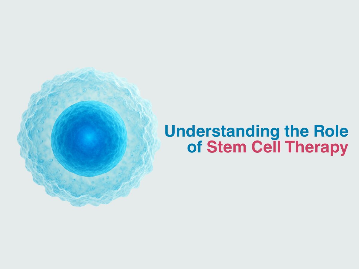Understanding the Role of Stem Cell Therapy