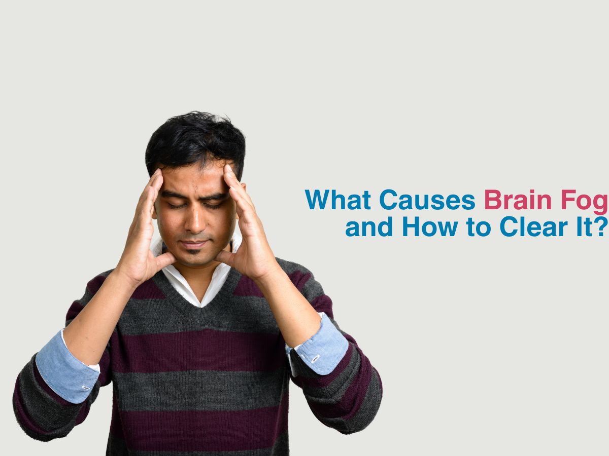 What Causes Brain Fog and How to Clear It