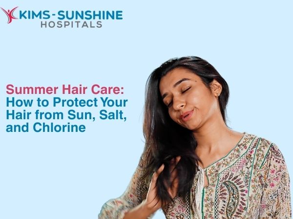 Summer Hair Care: How to Protect Your Hair from Sun, Salt, and Chlorine