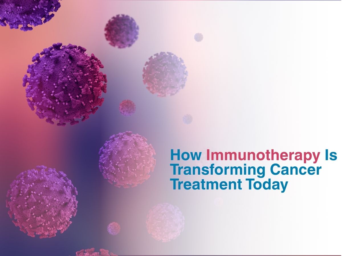 How Immunotherapy Is Transforming Cancer Treatment Today 