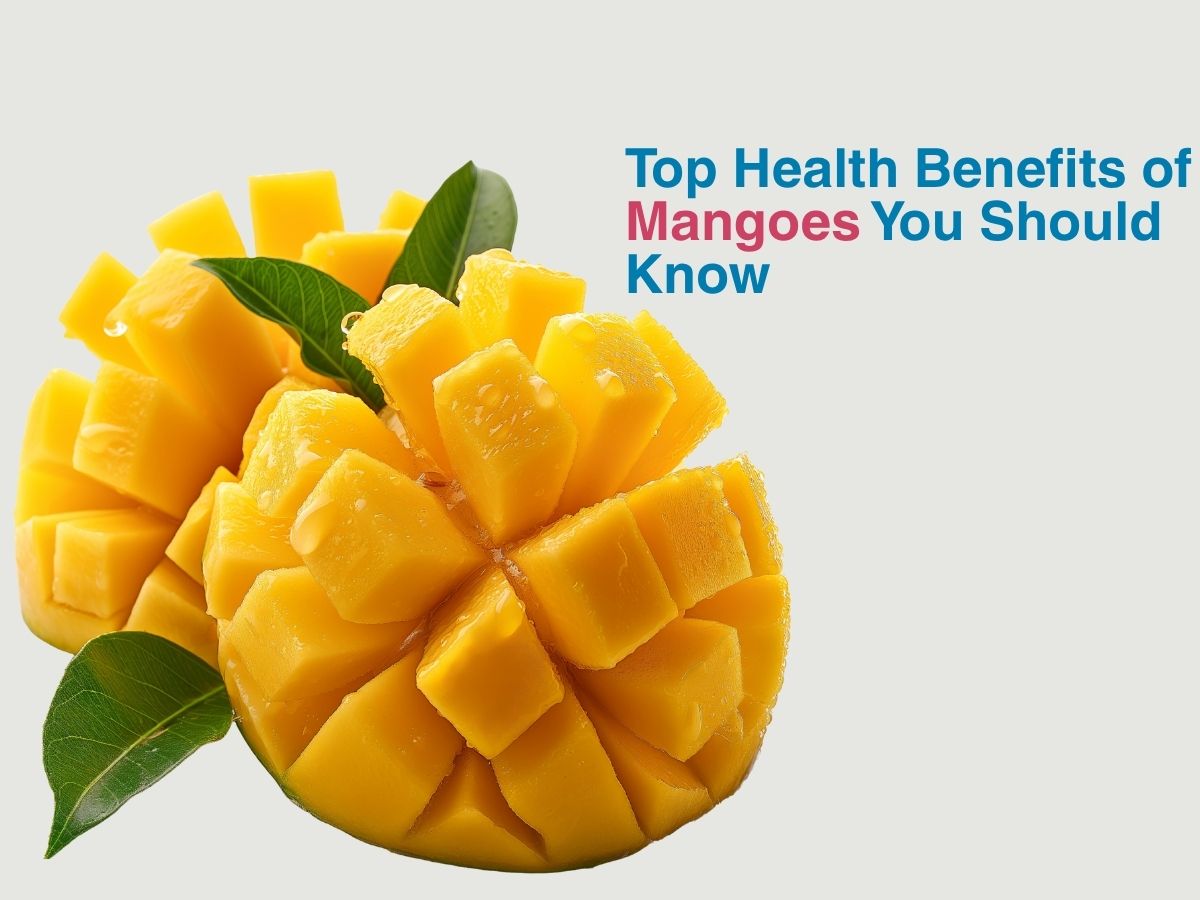 Top Health Benefits of Mangoes You Should Know