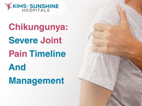 Chikungunya: Severe Joint Pain Timeline And Management