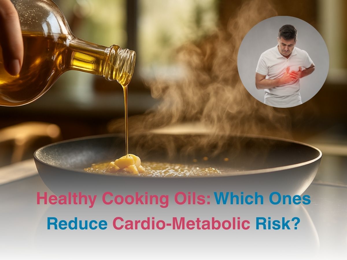 Healthy Cooking Oils: Which Ones Reduce Cardio-Metabolic Risk?