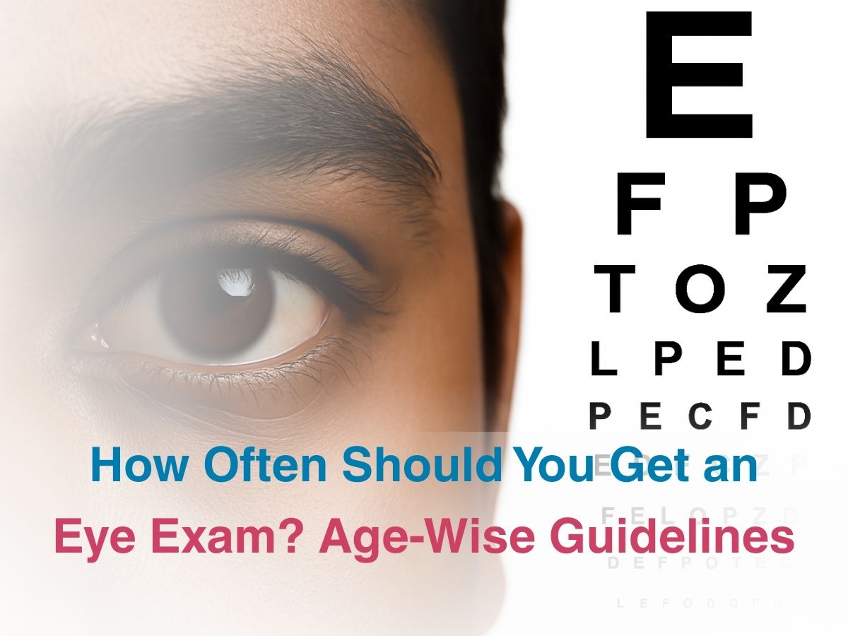 How Often Should You Get an Eye Exam? Age-Wise Guidelines