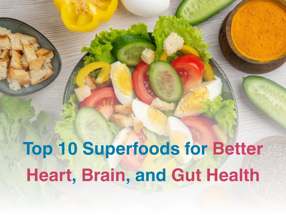 Top 10 Superfoods for Better Heart, Brain, and Gut Health