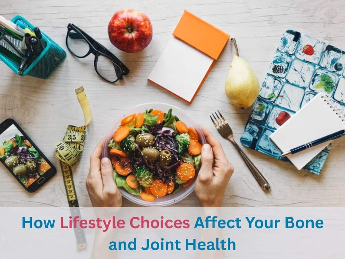 How Lifestyle Choices Affect Your Bone and Joint Health