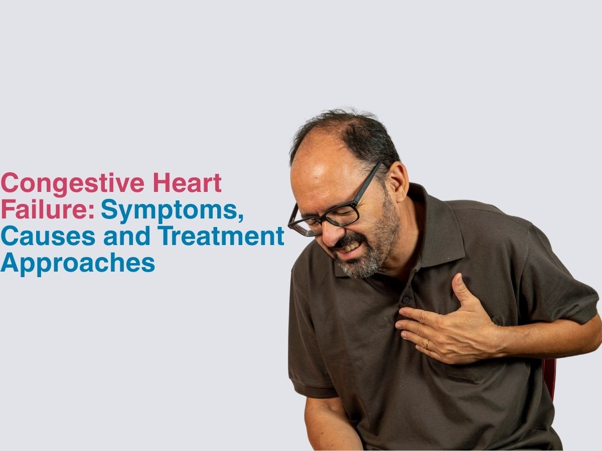 Congestive Heart Failure: Symptoms, Causes and Treatment Approaches