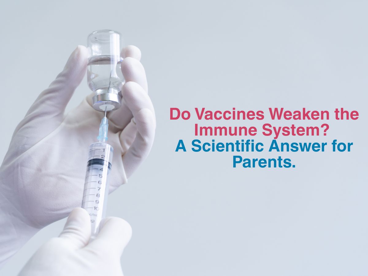 Do Vaccines Weaken the Immune System? A Scientific Answer for Parents.