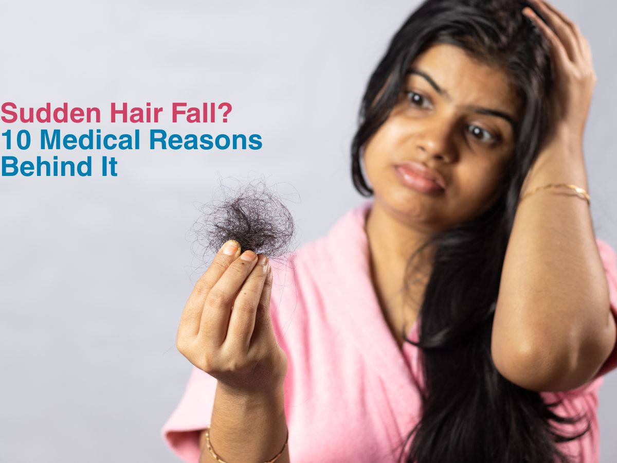 July - Sudden Hair Fall_ 10 Medical Reasons Behind It