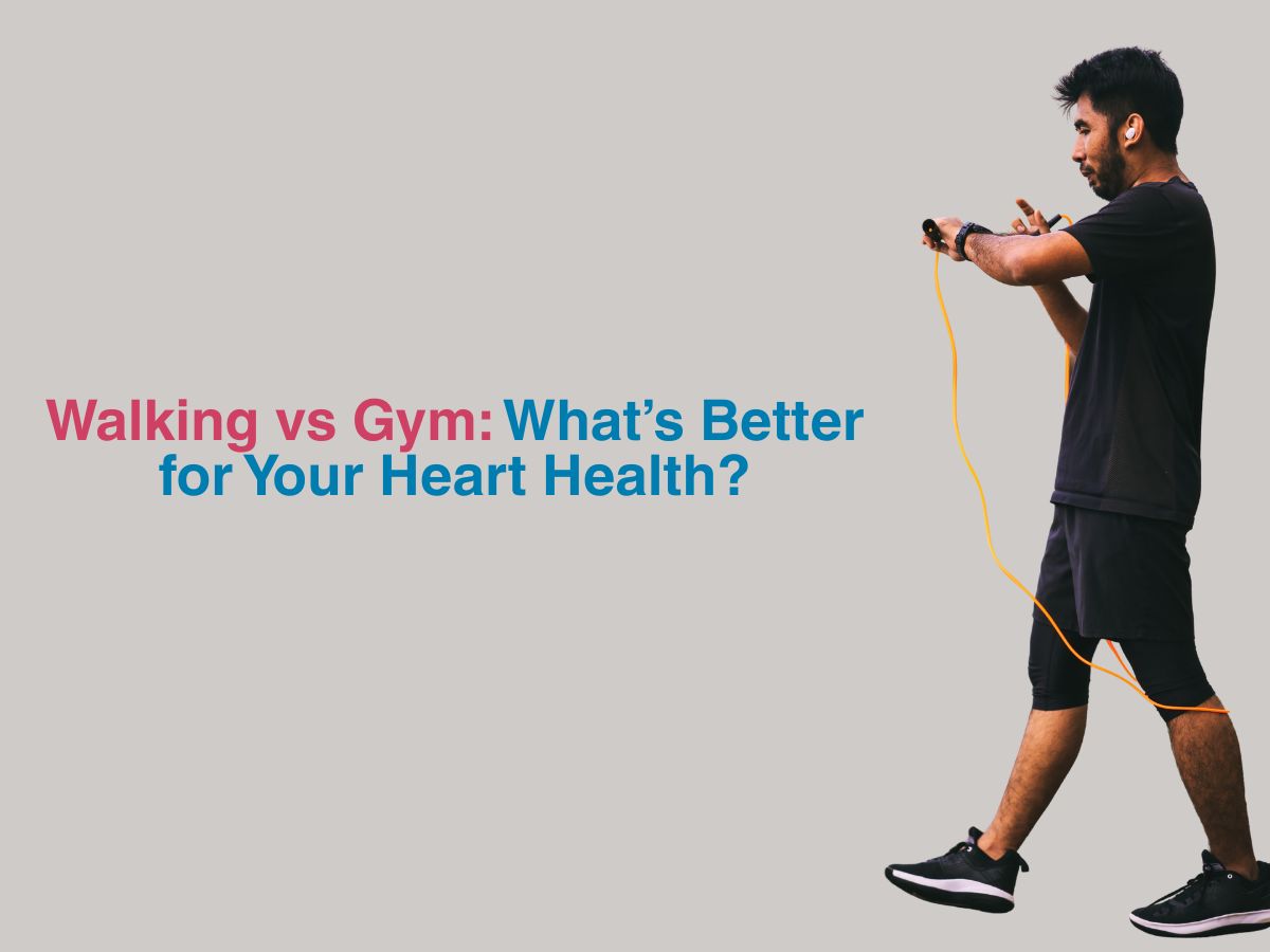 Walking vs Gym: What’s Better for Your Heart Health?