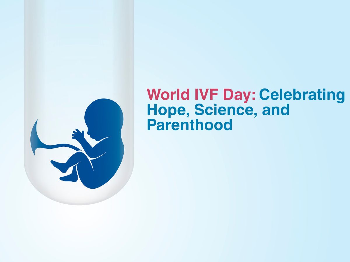 World IVF Day: Celebrating Hope, Science, and Parenthood