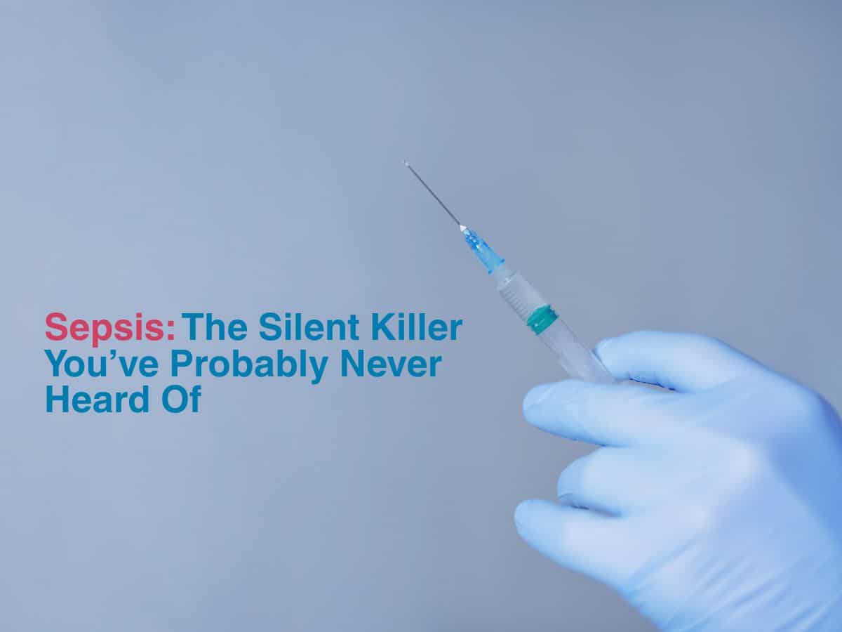 Sepsis: The Silent Killer You’ve Probably Never Heard Of