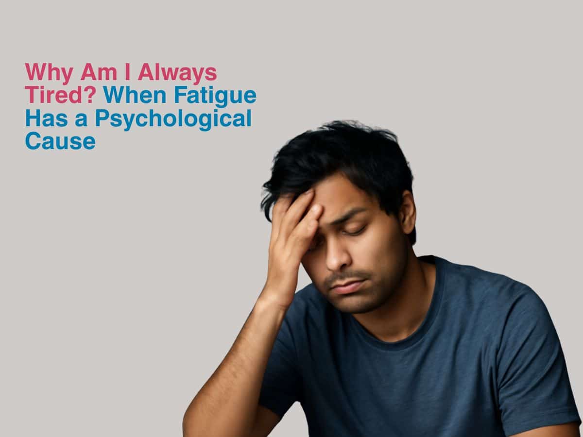 Why Am I Always Tired? When Fatigue Has a Psychological Cause