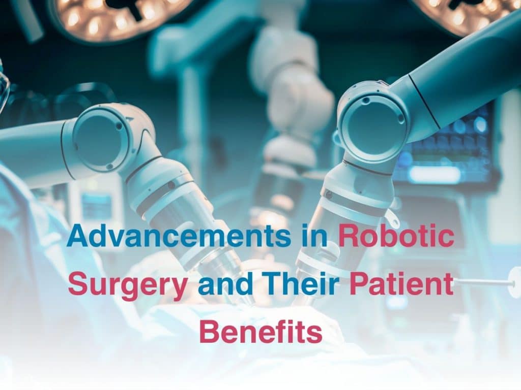 Advancements in Robotic Surgery and Their Patient Benefits ...