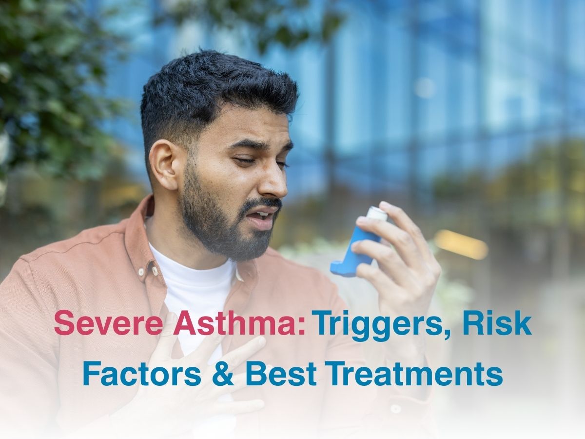 Severe Asthma: Triggers, Risk Factors & Best Treatments