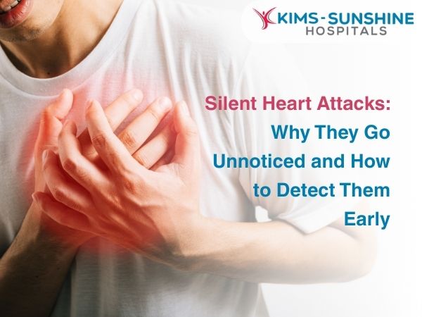 Silent Heart Attacks: Why They Go Unnoticed and How to Detect Them Early