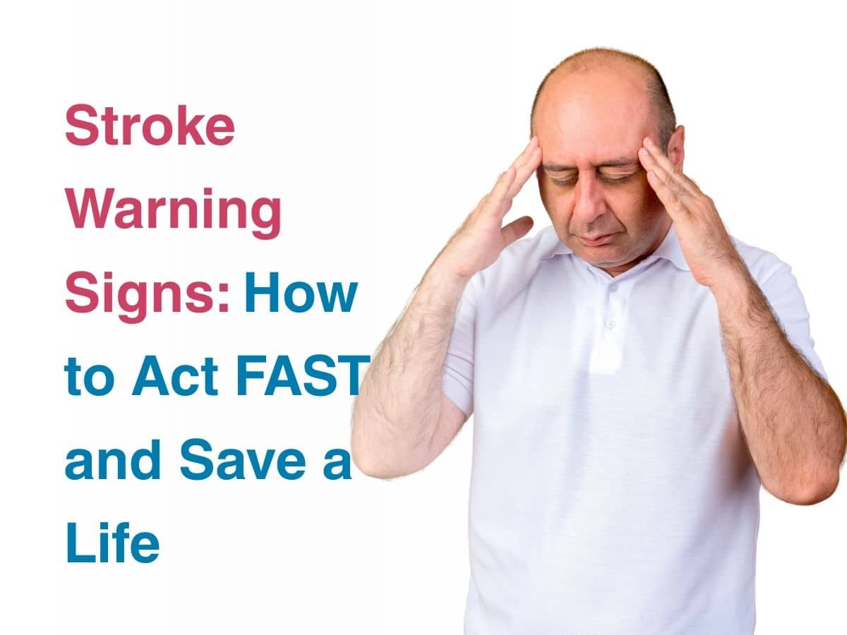 Stroke Warning Signs: How To Act Fast And Save A Life