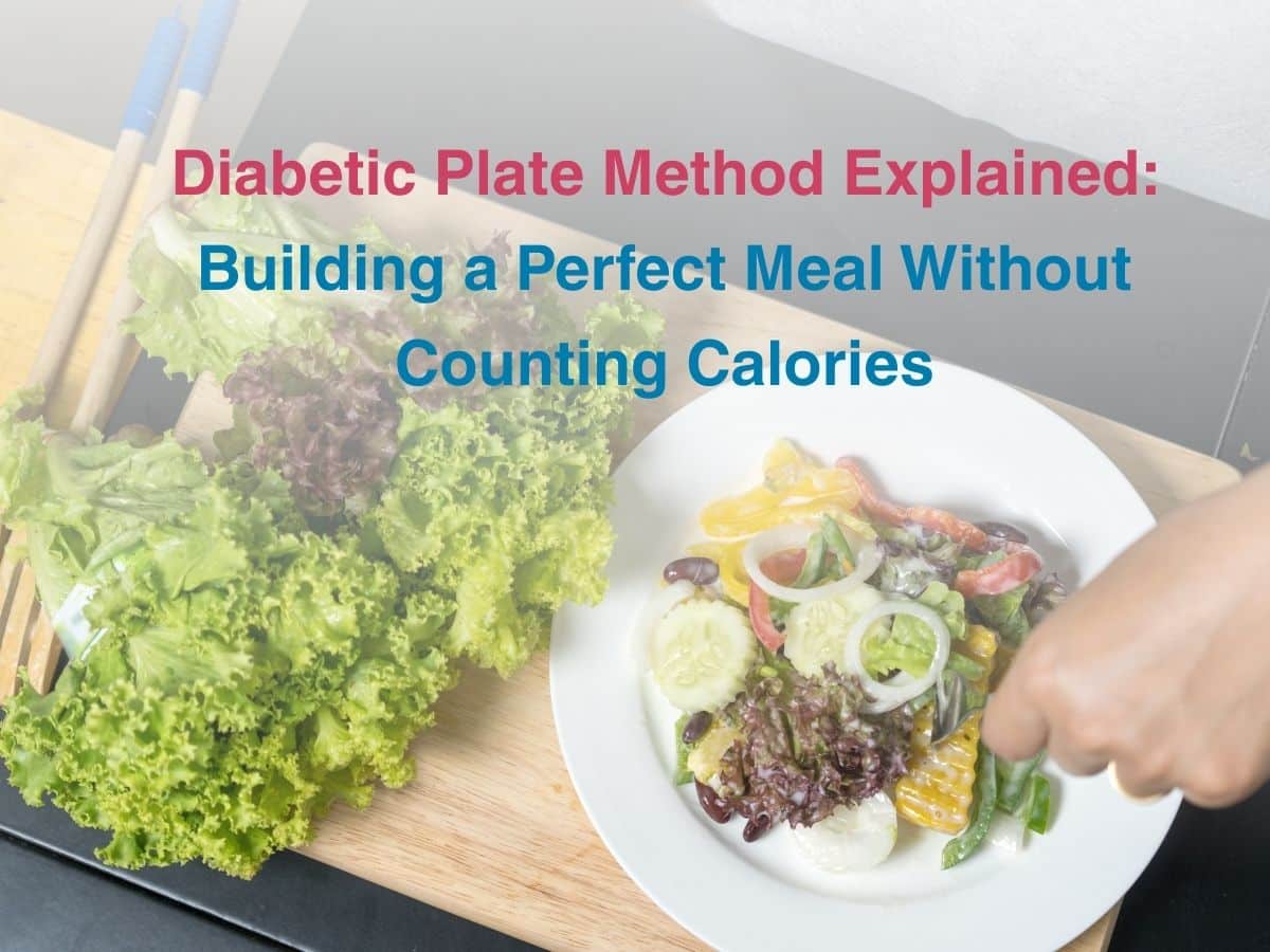 Diabetic Plate Method Explained: Building a Perfect Meal Without Counting Calories 