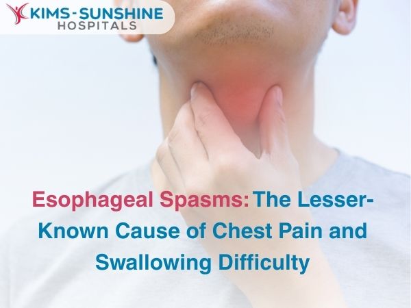 Esophageal Spasms: The Lesser-Known Cause of Chest Pain and Swallowing Difficulty
