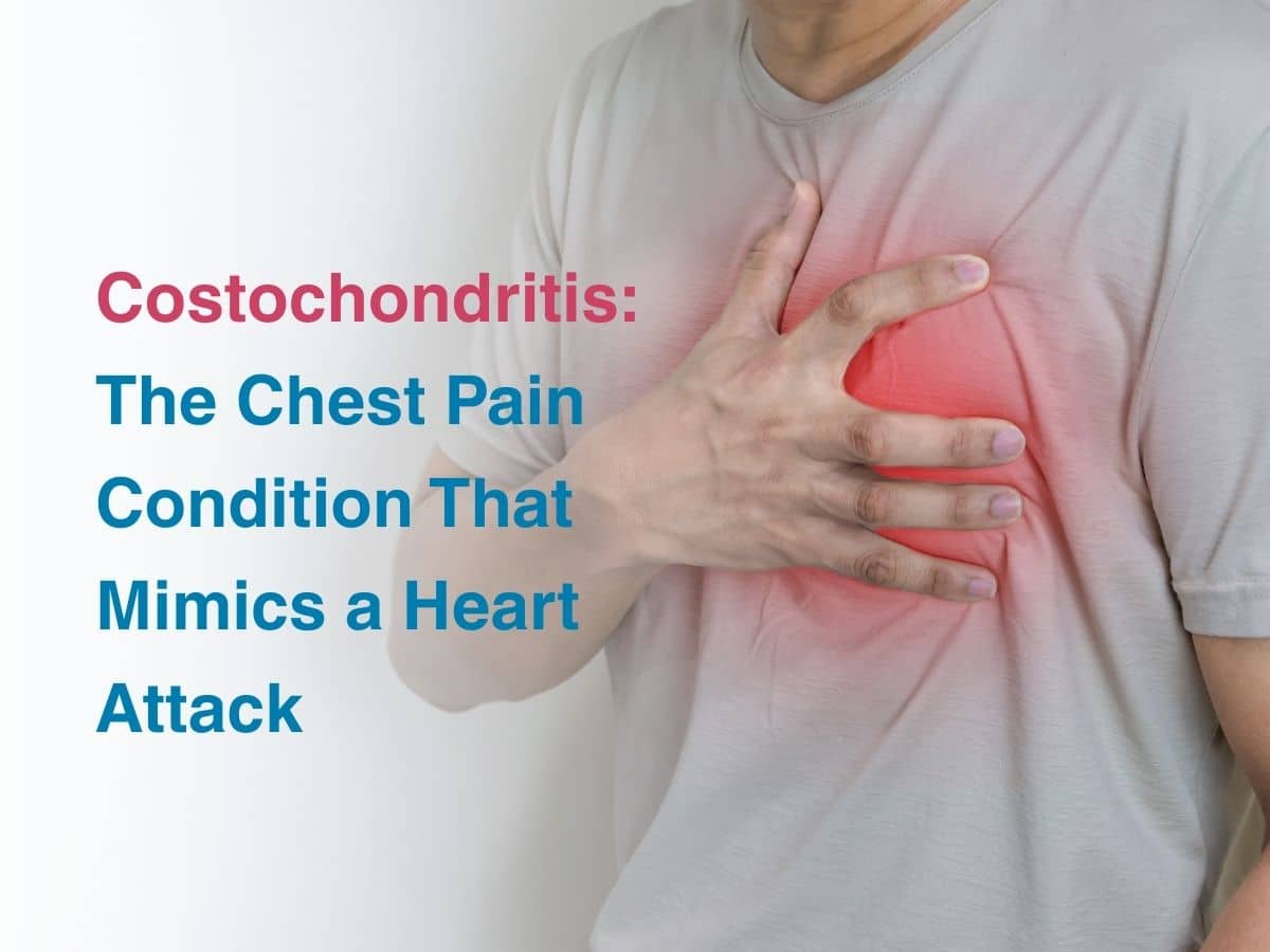 Costochondritis: The Chest Pain Condition That Mimics a Heart Attack