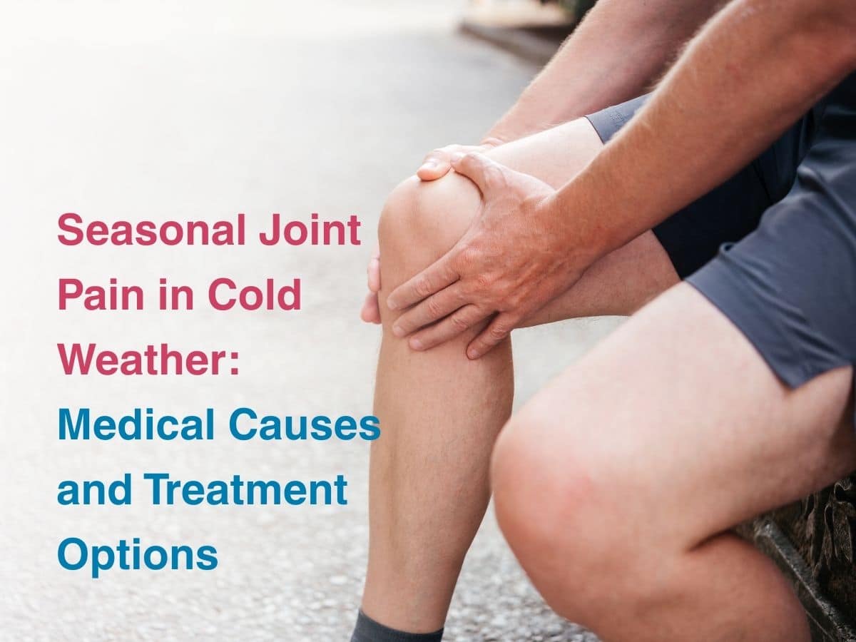 Dec-Seasonal Joint Pain in Cold Weather_ Medical Causes and Treatment Options - Multispeciality Hospital Seasonal Joint Pain in Cold Weather: Medical Causes and Treatment Options