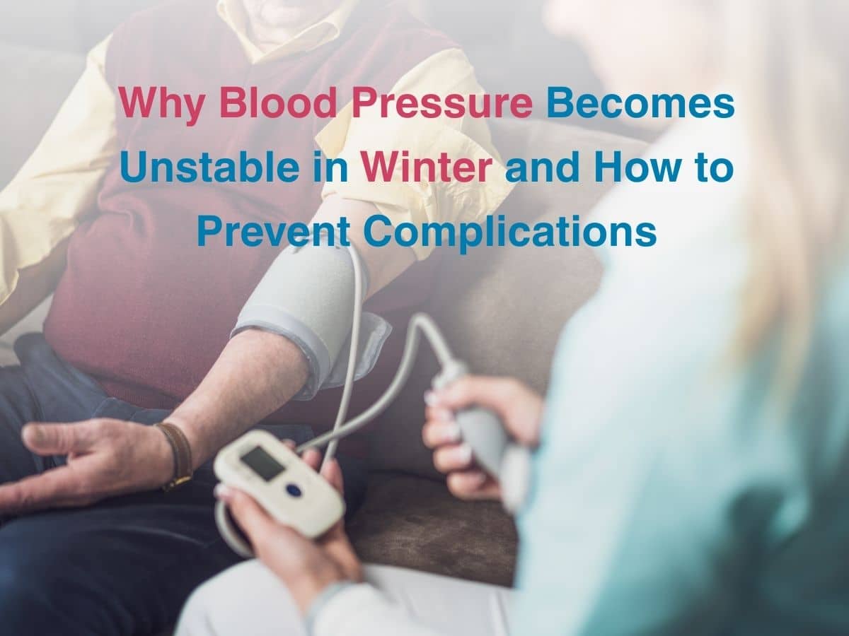 Why Blood Pressure Becomes Unstable in Winter and How to Prevent Complications