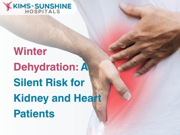 Winter Dehydration: A Silent Risk for Kidney and Heart Patients