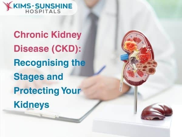 Chronic Kidney Disease (CKD): Recognising the Stages and Protecting Your Kidneys