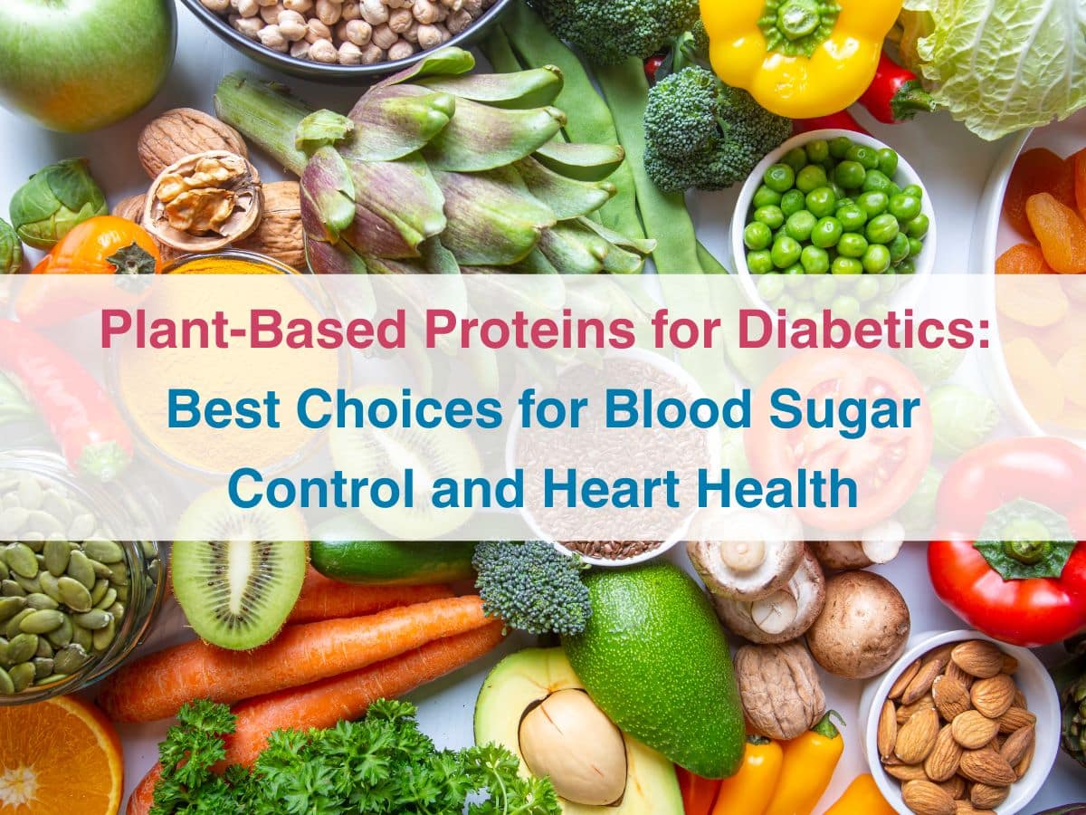 Plant-Based Proteins for Diabetics: Best Choices for Blood Sugar Control and Heart Health 