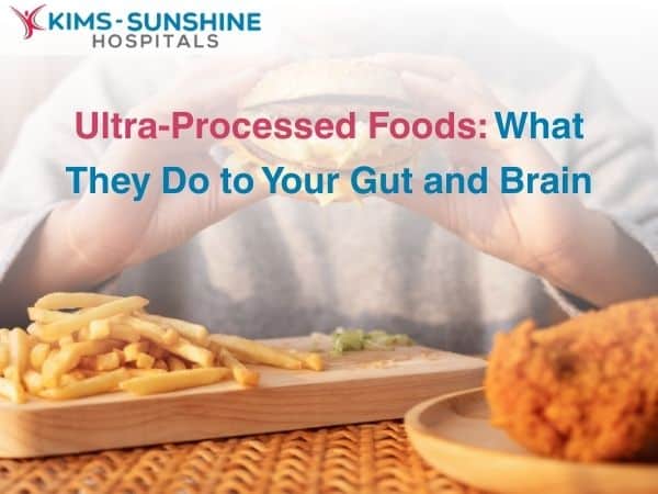 Ultra-Processed Foods: What They Do to Your Gut and Brain