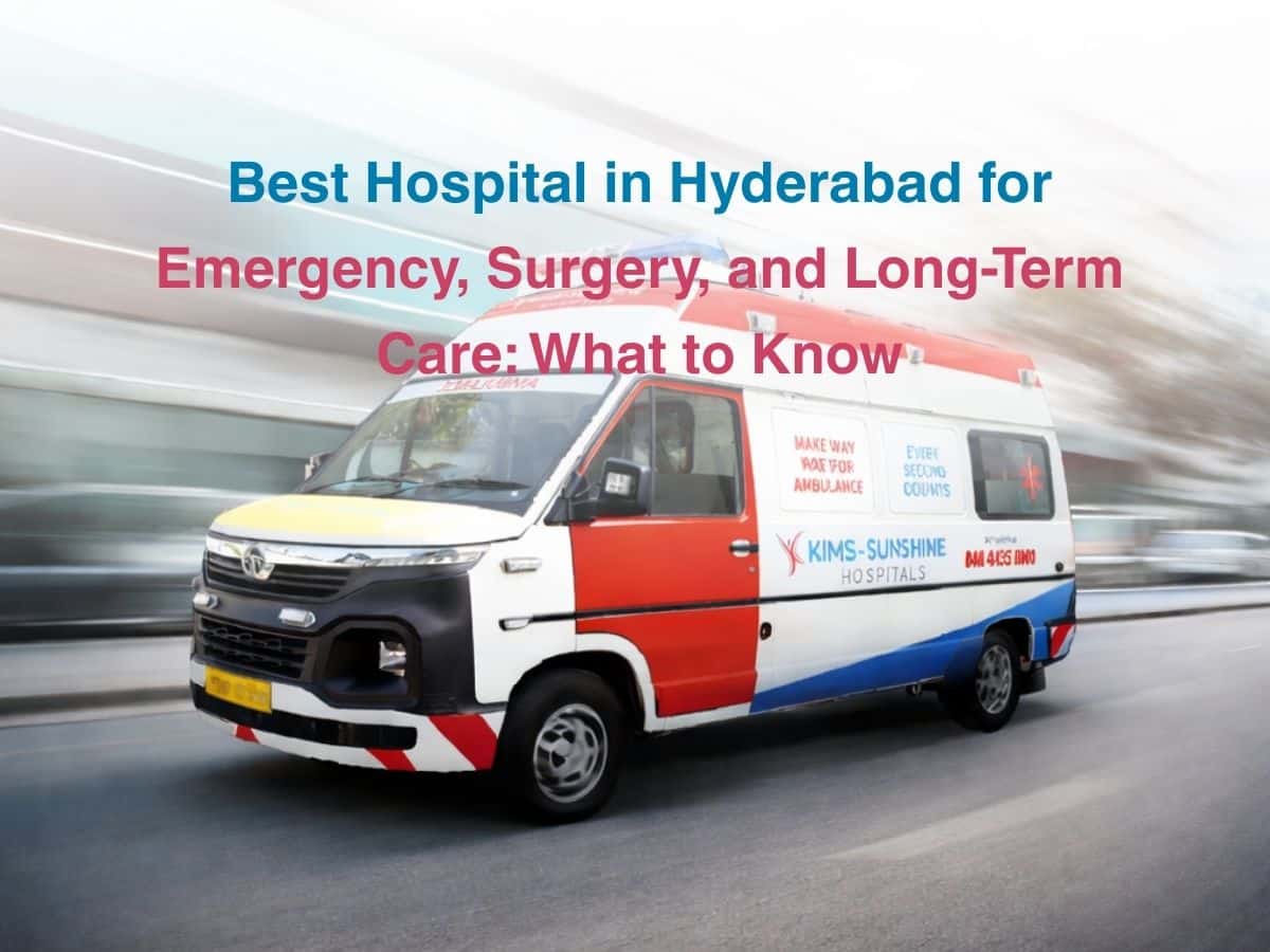Best Hospital in Hyderabad for Emergency Surgery and Long-Term Care_ What to Know - Multispeciality Hospital Best Hospital in Hyderabad for Emergency, Surgery, and Long-Term Care: What You Need to Know