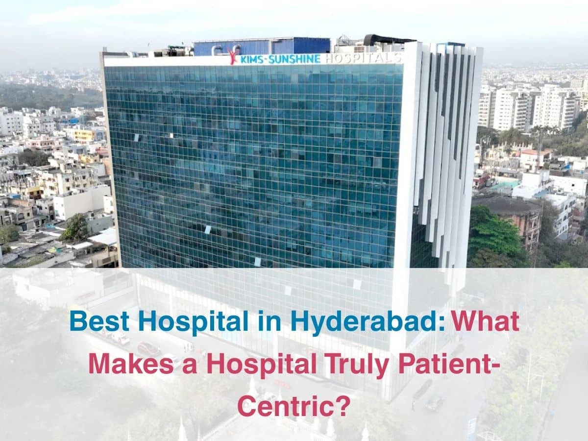 Best Hospital in Hyderabad_ What Makes a Hospital Truly Patient-Centric - Multispeciality Hospital Best Hospital in Hyderabad: What Makes a Hospital Truly Patient-Centric?