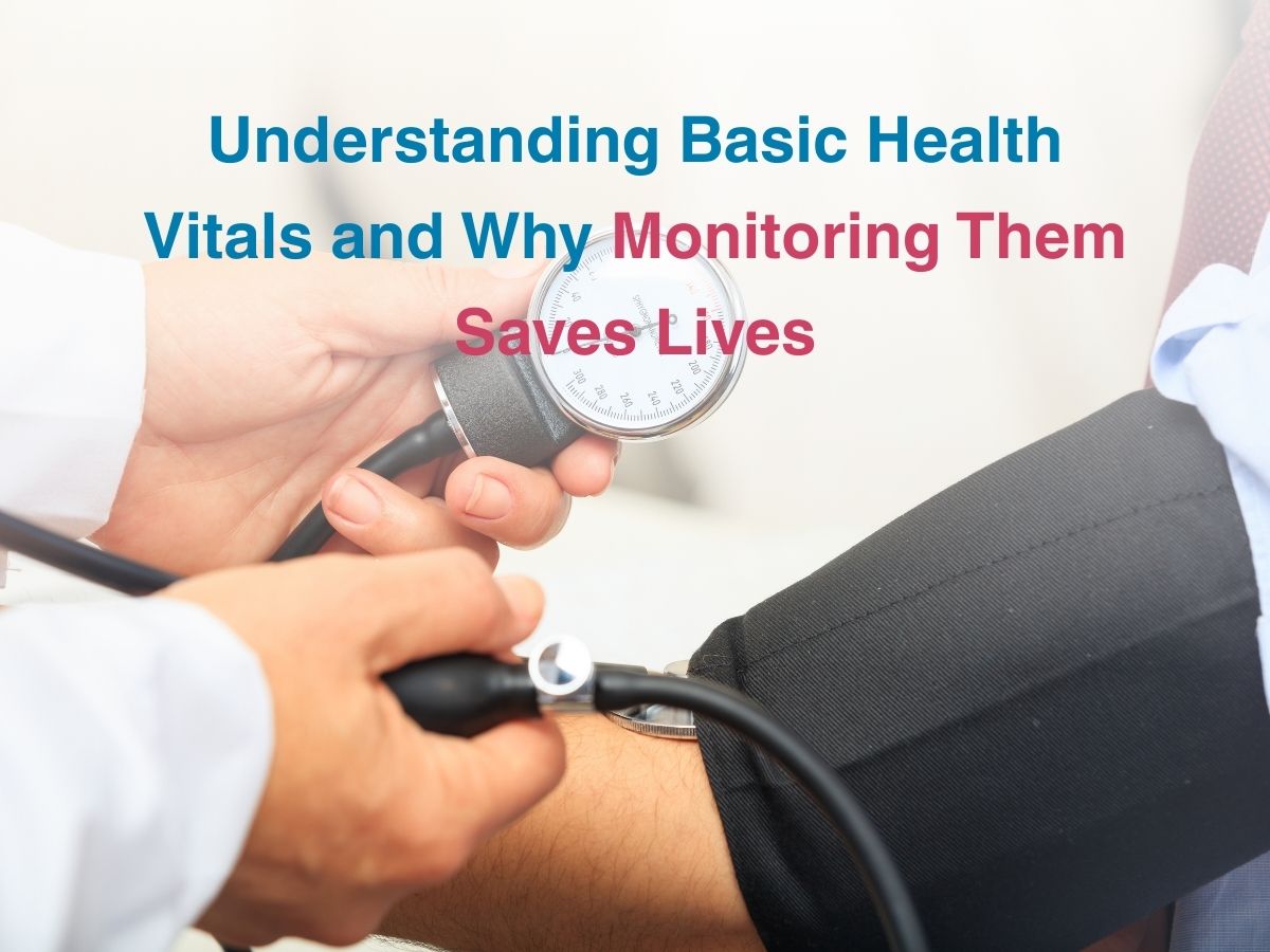 Understanding Basic Health Vitals and Why Monitoring Them Saves Lives