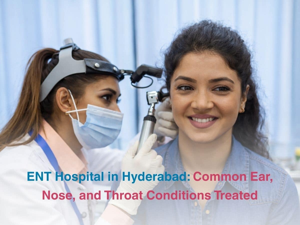 ENT Hospital in Hyderabad_ Common Ear Nose and Throat Conditions Treated - Multispeciality Hospital ENT Hospital in Hyderabad: Common Ear, Nose, and Throat Conditions Treated