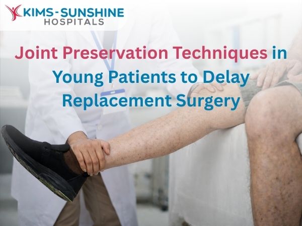 Joint Preservation Techniques in Young Patients to Delay Replacement Surgery