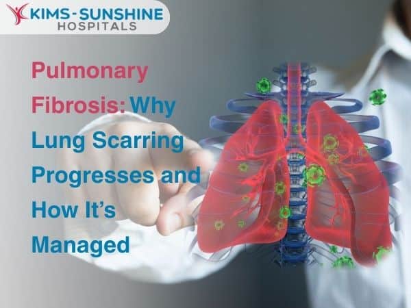 Pulmonary Fibrosis: Why Lung Scarring Progresses and How It’s Managed