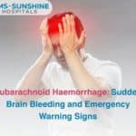 Subarachnoid Haemorrhage: Sudden Brain Bleeding and Emergency Warning Signs