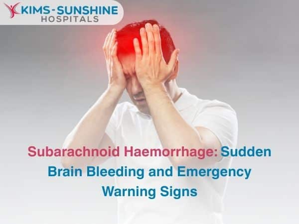 Subarachnoid Haemorrhage: Sudden Brain Bleeding and Emergency Warning Signs