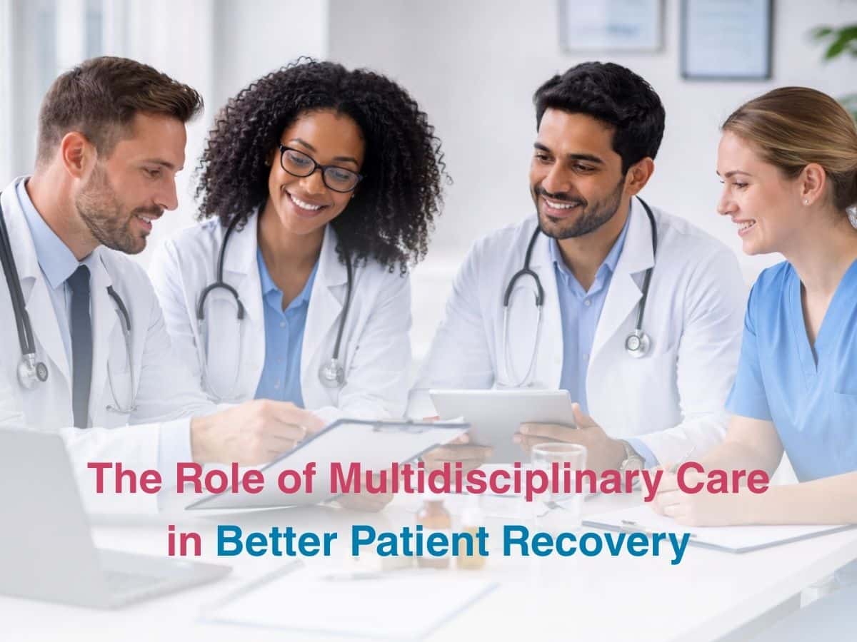 The Role of Multidisciplinary Care in Better Patient Recovery - Multispeciality Hospital The Role of Multidisciplinary Care in Better Patient Recovery
