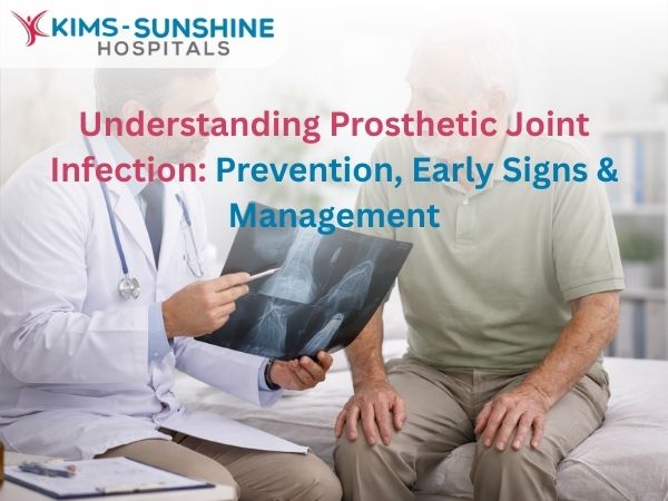 Understanding Prosthetic Joint Infection: Prevention, Early Signs & Management