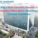 Why a Multi Speciality Hospital in Hyderabad Offers Better Outcomes for Complex Conditions