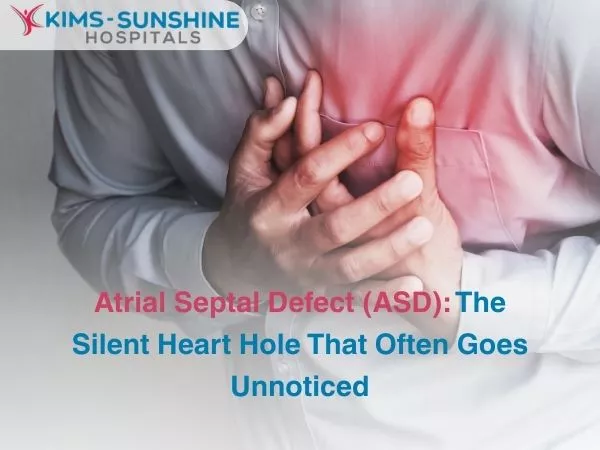 Atrial Septal Defect (ASD): The Silent Heart Hole That Often Goes Unnoticed