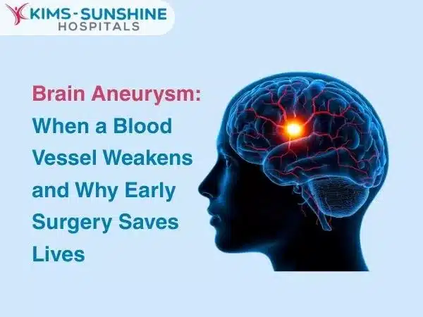 Brain Aneurysm: When a Blood Vessel Weakens and Why Early Surgery Saves Lives