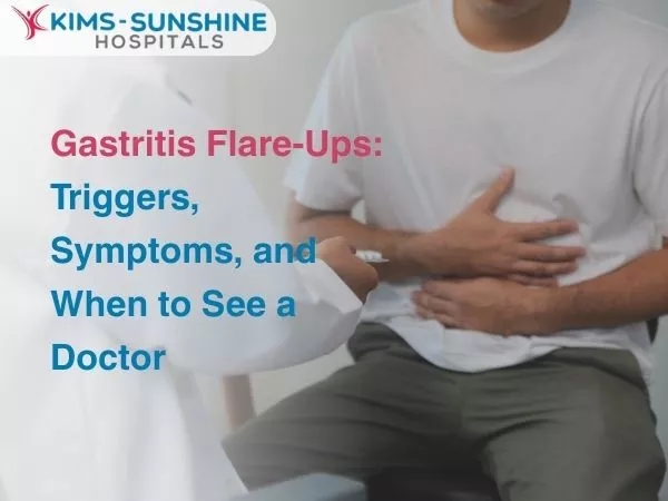 Gastritis Flare-Ups: Triggers, Symptoms and When to See a Doctor